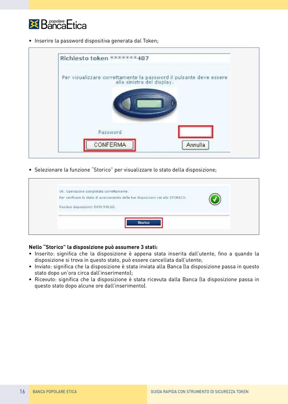 Inviato: significa che la disposizione è stata inviata alla Banca (la disposizione passa in questo stato dopo un ora circa dall inserimento); Ricevuto: significa che la