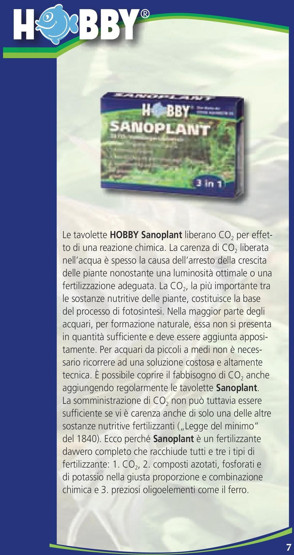 La CO 2, la più importante tra le sostanze nutritive delle piante, costituisce la base del processo di fotosintesi.