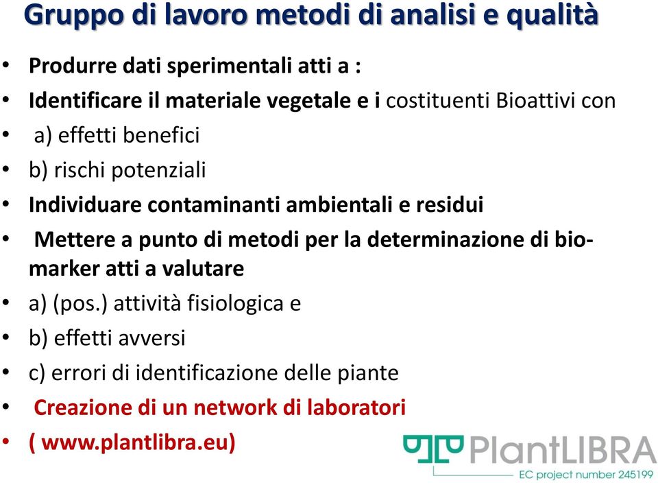 residui Mettere a punto di metodi per la determinazione di biomarker atti a valutare a) (pos.