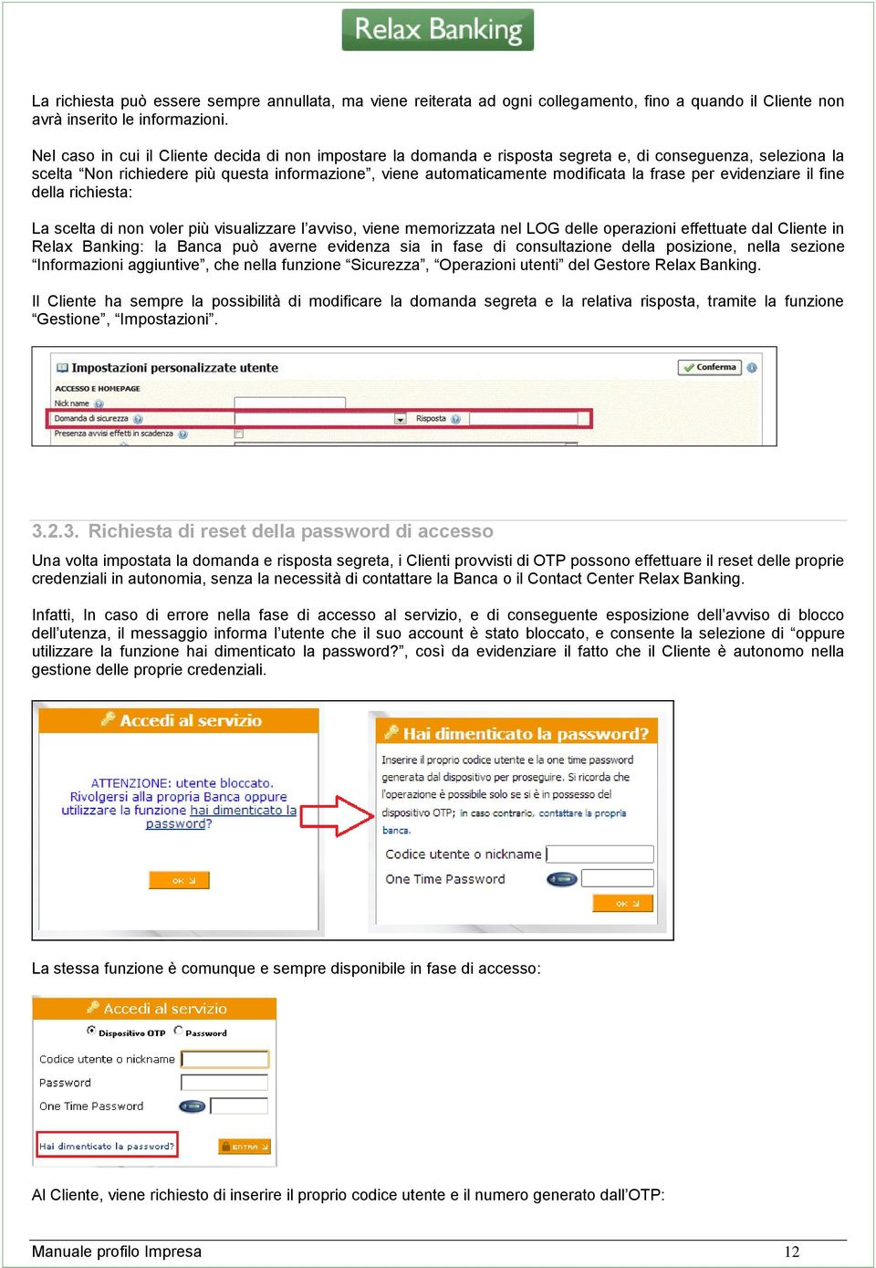 frase per evidenziare il fine della richiesta: La scelta di non voler più visualizzare l avviso, viene memorizzata nel LOG delle operazioni effettuate dal Cliente in Relax Banking: la Banca può