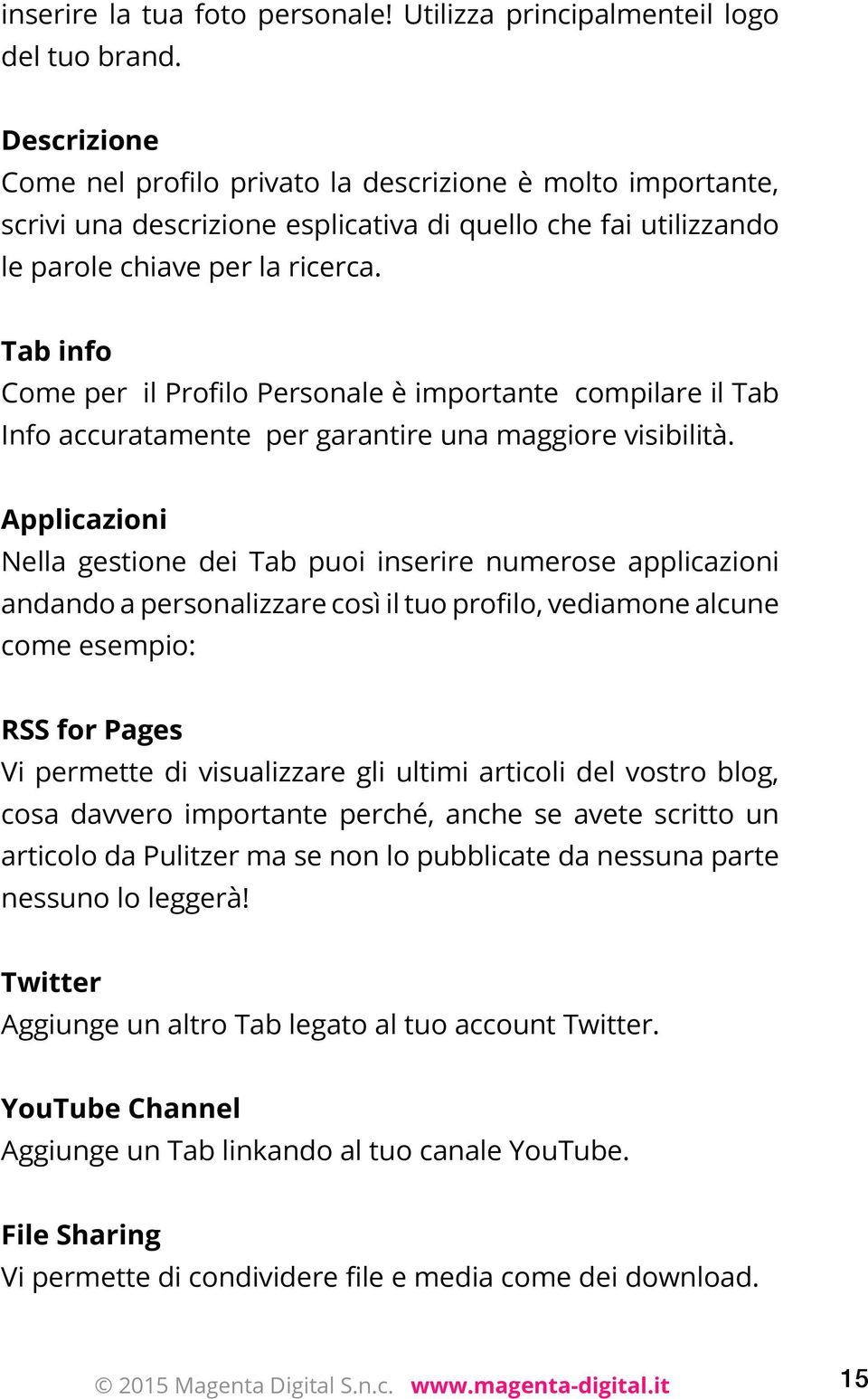 Tab info Come per il Profilo Personale è importante compilare il Tab Info accuratamente per garantire una maggiore visibilità.