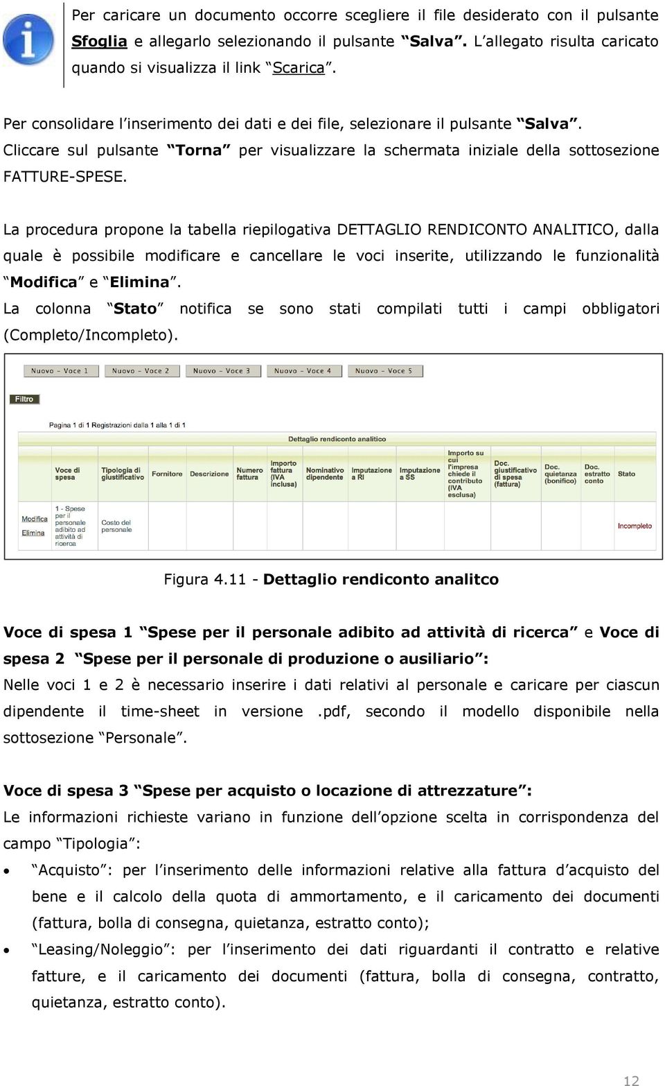 La procedura propone la tabella riepilogativa DETTAGLIO RENDICONTO ANALITICO, dalla quale è possibile modificare e cancellare le voci inserite, utilizzando le funzionalità ModificaElimina La colonna