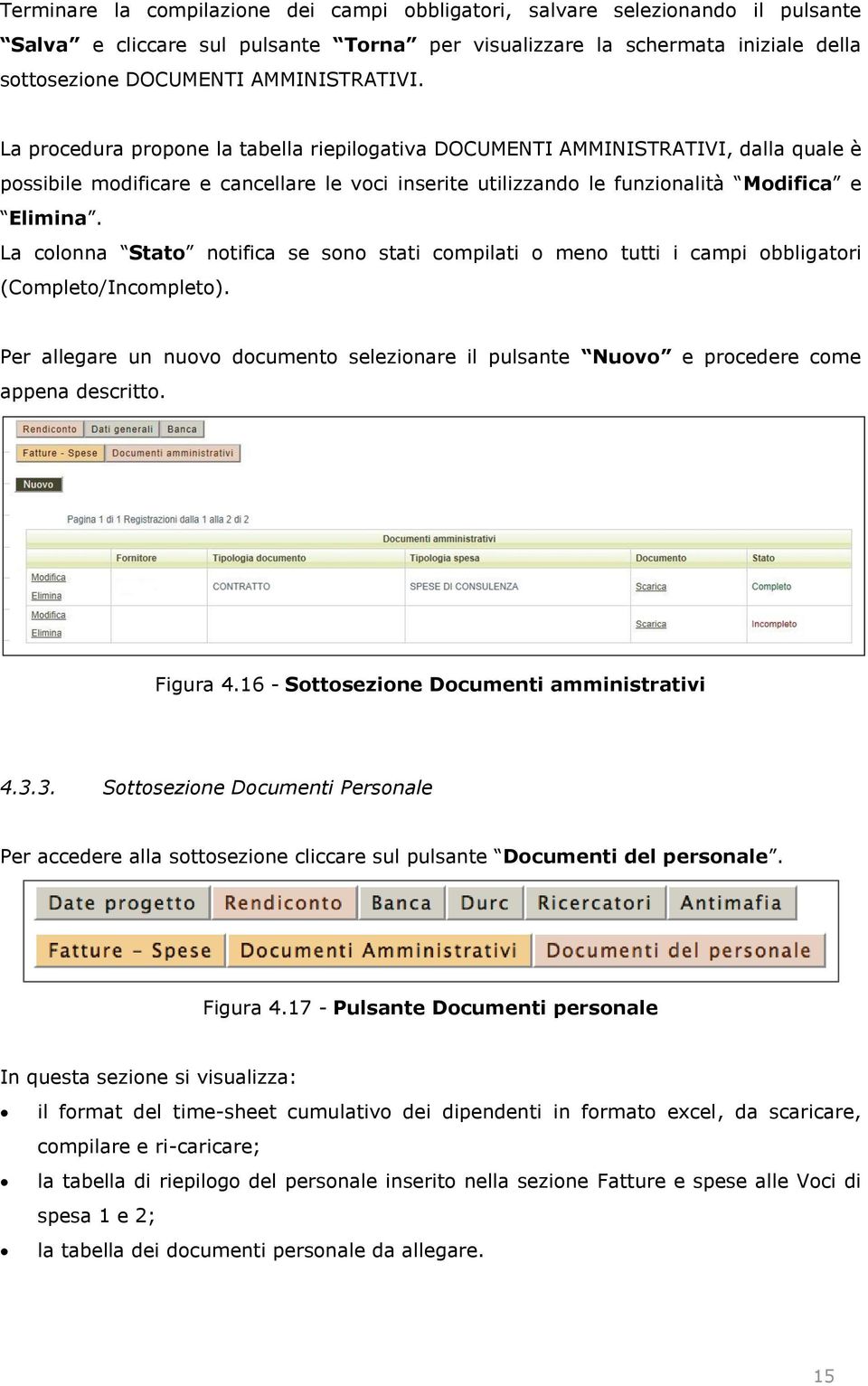 Per allegare un nuovo documento selezionare il pulsante e procedere come appena descritto. Figura 4.16 - Sottosezione Documenti amministrativi 4.3.