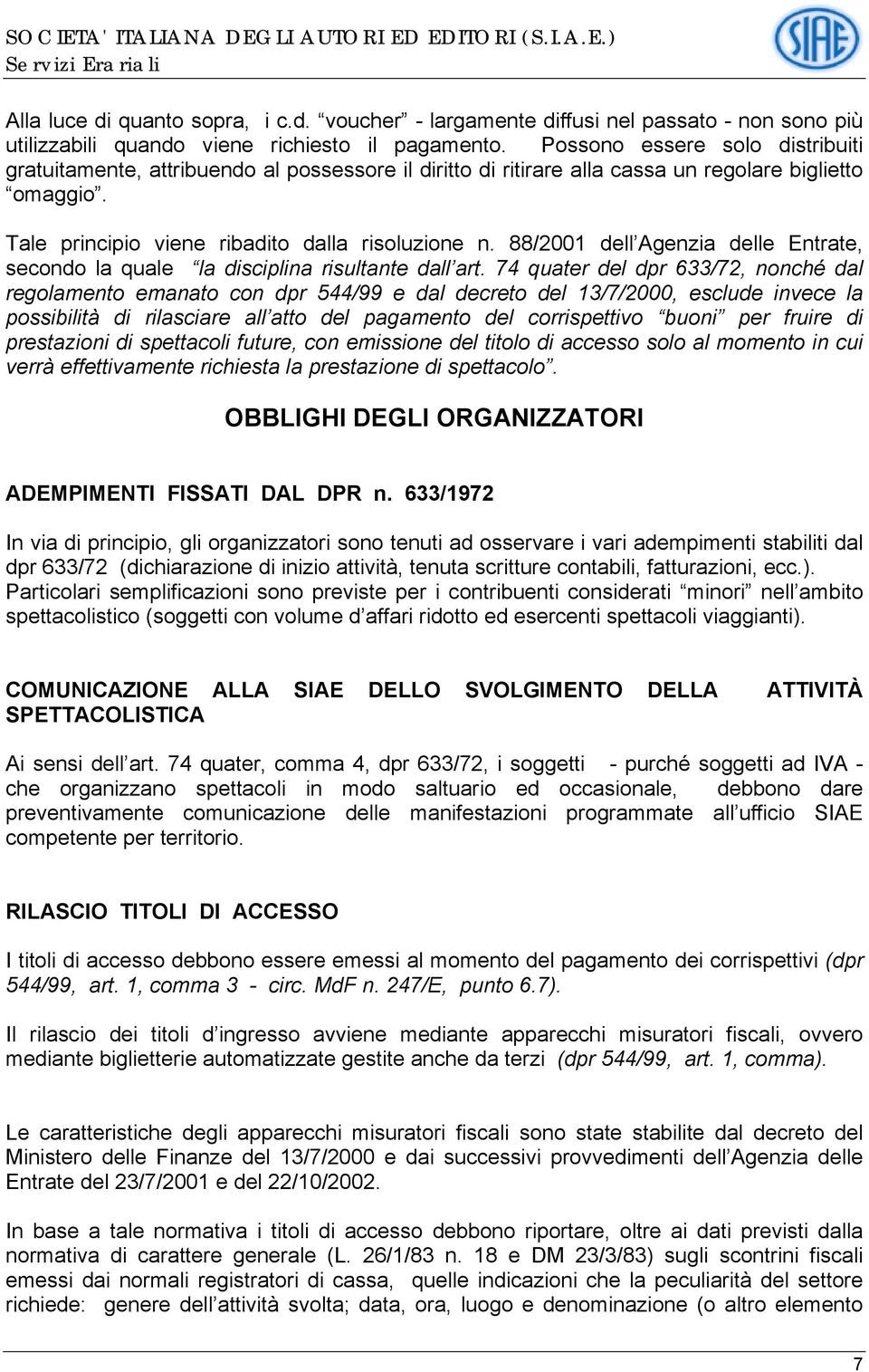 88/2001 dell Agenzia delle Entrate, secondo la quale la disciplina risultante dall art.