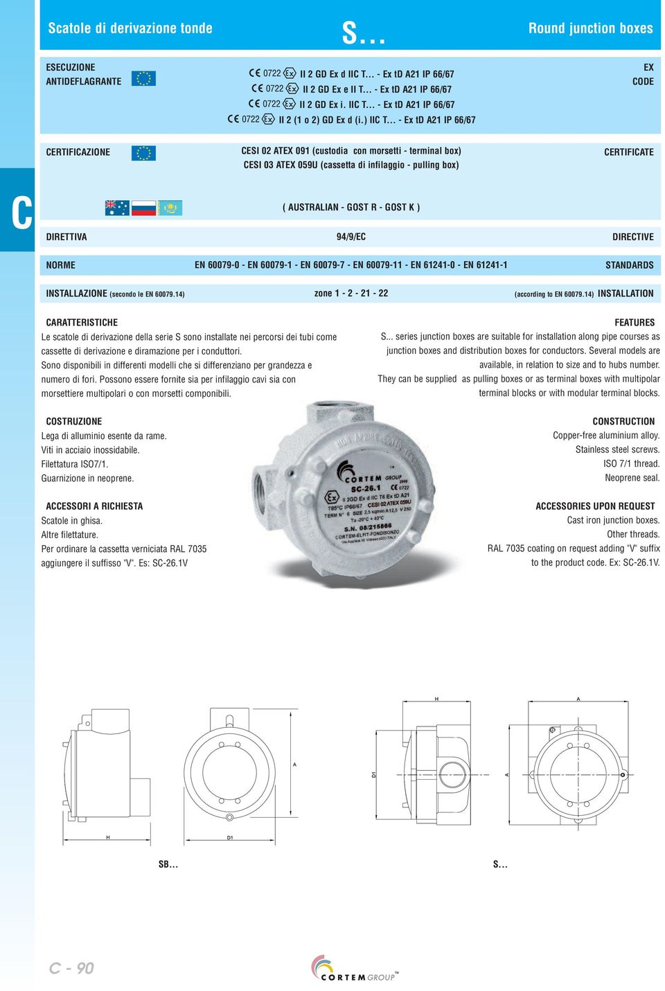 .. - Ex td A21 IP 66/67 ERTIFIAZIONE ESI 02 ATEX 091 (custodia con morsetti - terminal box) ESI 03 ATEX 059U (cassetta di infilaggio - pulling box) ERTIFIATE DIRETTIVA ( AUSTRALIAN - GOST R - GOST K