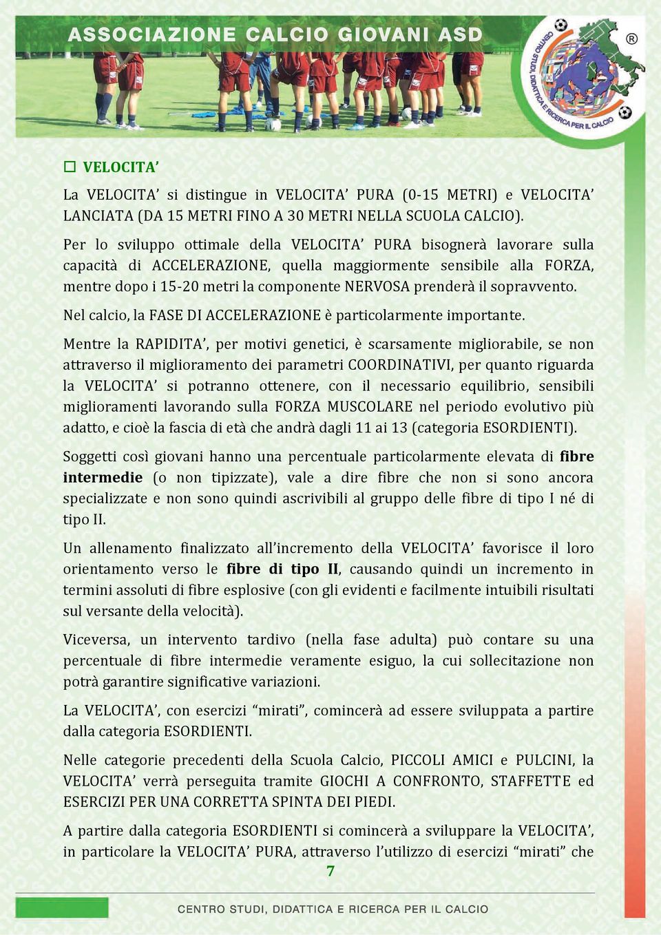 sopravvento. Nel calcio, la FASE DI ACCELERAZIONE è particolarmente importante.