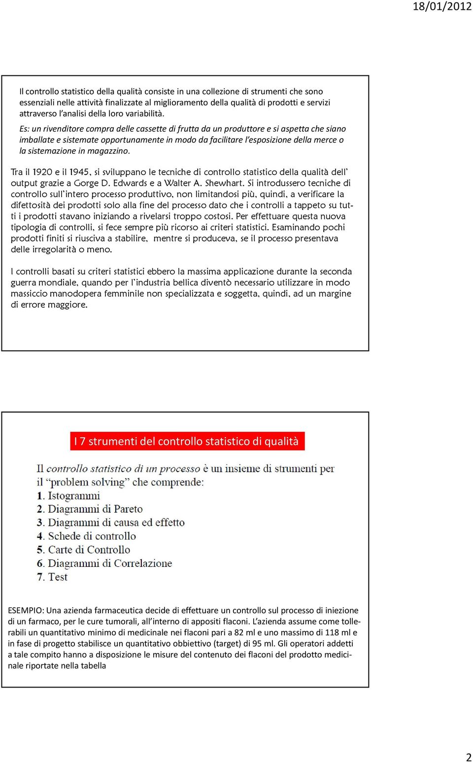 Es: un rivenditore compra delle cassette di frutta da un produttore e si aspetta che siano imballate e sistemate opportunamente in modo da facilitare l esposizione della merce o la sistemazione in