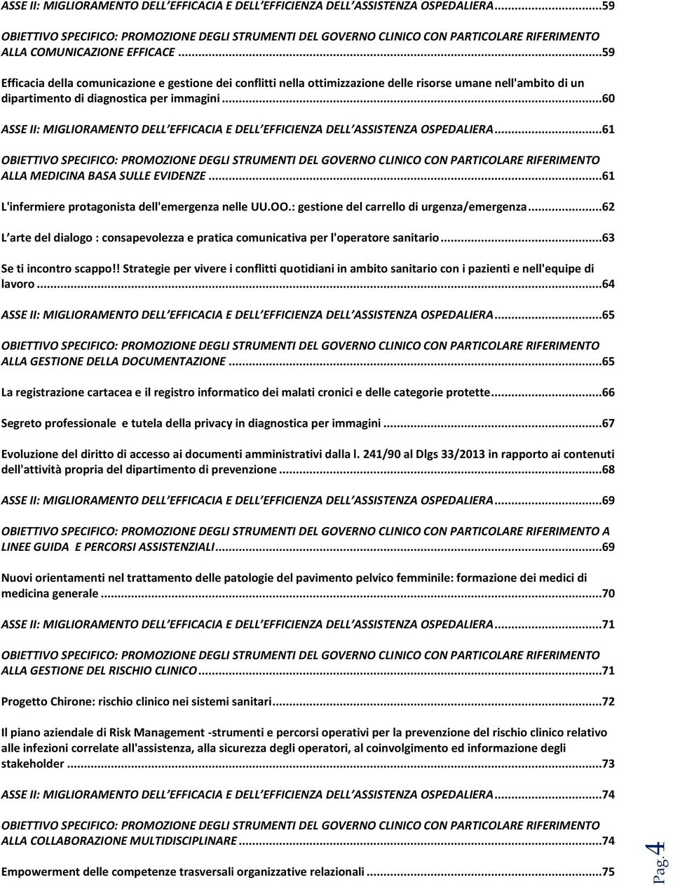 ..59 Efficacia della comunicazione e gestione dei conflitti nella ottimizzazione delle risorse umane nell'ambito di un dipartimento di diagnostica per immagini.