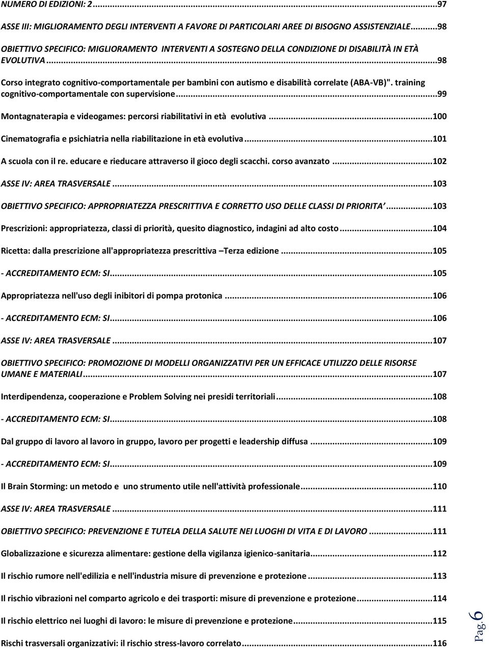 ..98 Corso integrato cognitivo-comportamentale per bambini con autismo e disabilità correlate (ABA-VB)". training cognitivo-comportamentale con supervisione.