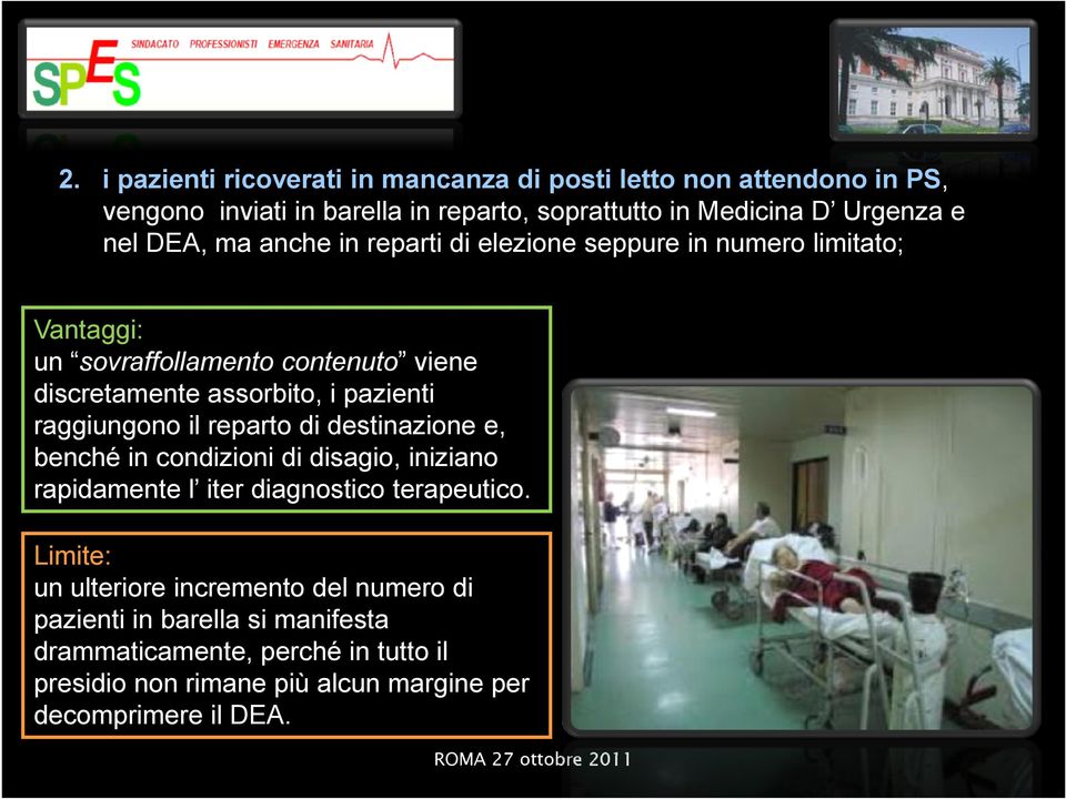 raggiungono il reparto di destinazione e, benché in condizioni di disagio, iniziano rapidamente l iter diagnostico terapeutico.