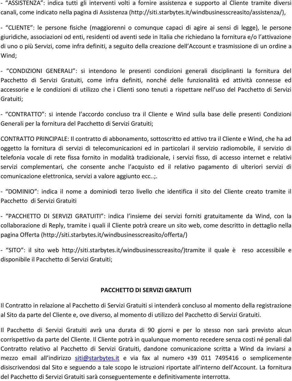 in Italia che richiedano la fornitura e/o l attivazione di uno o più Servizi, come infra definiti, a seguito della creazione dell Account e trasmissione di un ordine a Wind; - CONDIZIONI GENERALI :