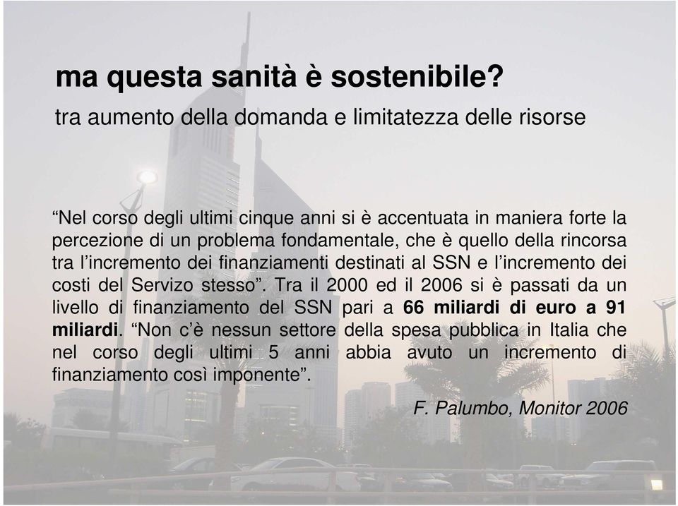 fondamentale, che è quello della rincorsa tra l incremento dei finanziamenti destinati al SSN e l incremento dei costi del Servizo stesso.