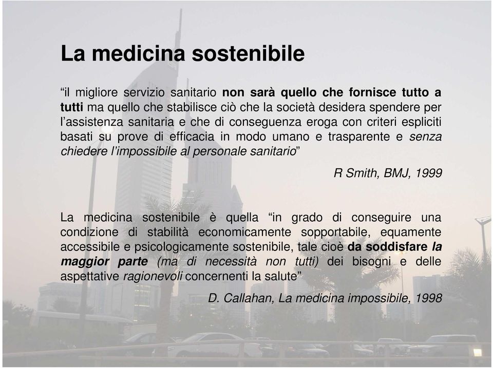 Smith, BMJ, 1999 La medicina sostenibile è quella in grado di conseguire una condizione di stabilità economicamente sopportabile, equamente accessibile e psicologicamente