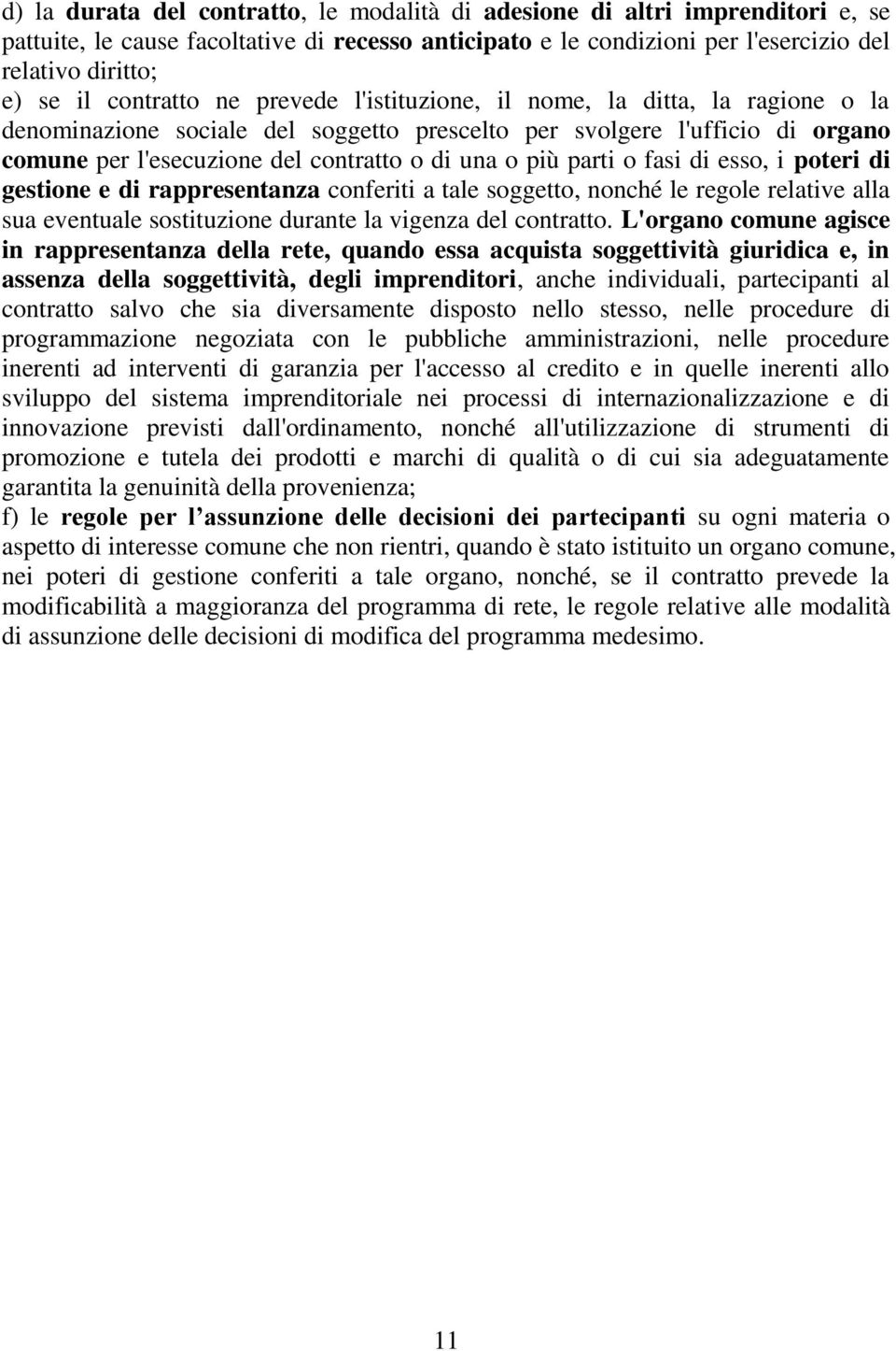 più parti o fasi di esso, i poteri di gestione e di rappresentanza conferiti a tale soggetto, nonché le regole relative alla sua eventuale sostituzione durante la vigenza del contratto.