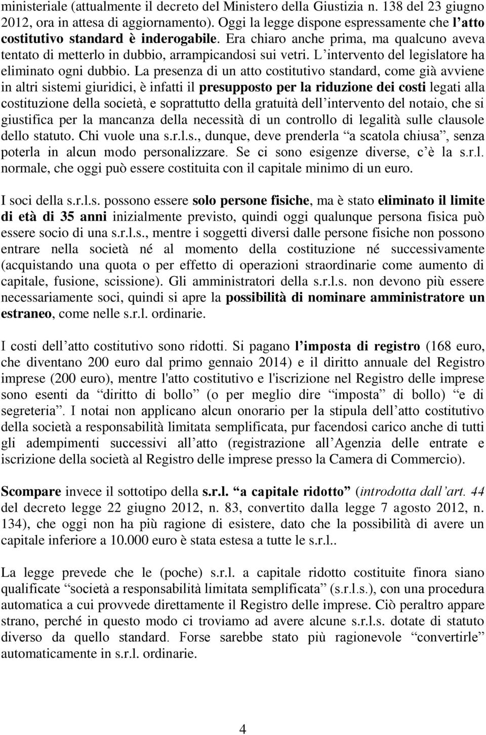 L intervento del legislatore ha eliminato ogni dubbio.