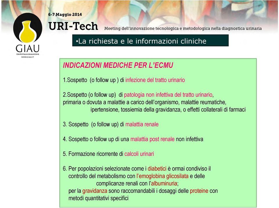 effetti collaterali di farmaci 3. Sospetto (o follow up) di malattia renale 4. Sospetto o follow up di una malattia post renale non infettiva 5. Formazione ricorrente di calcoli urinari 6.