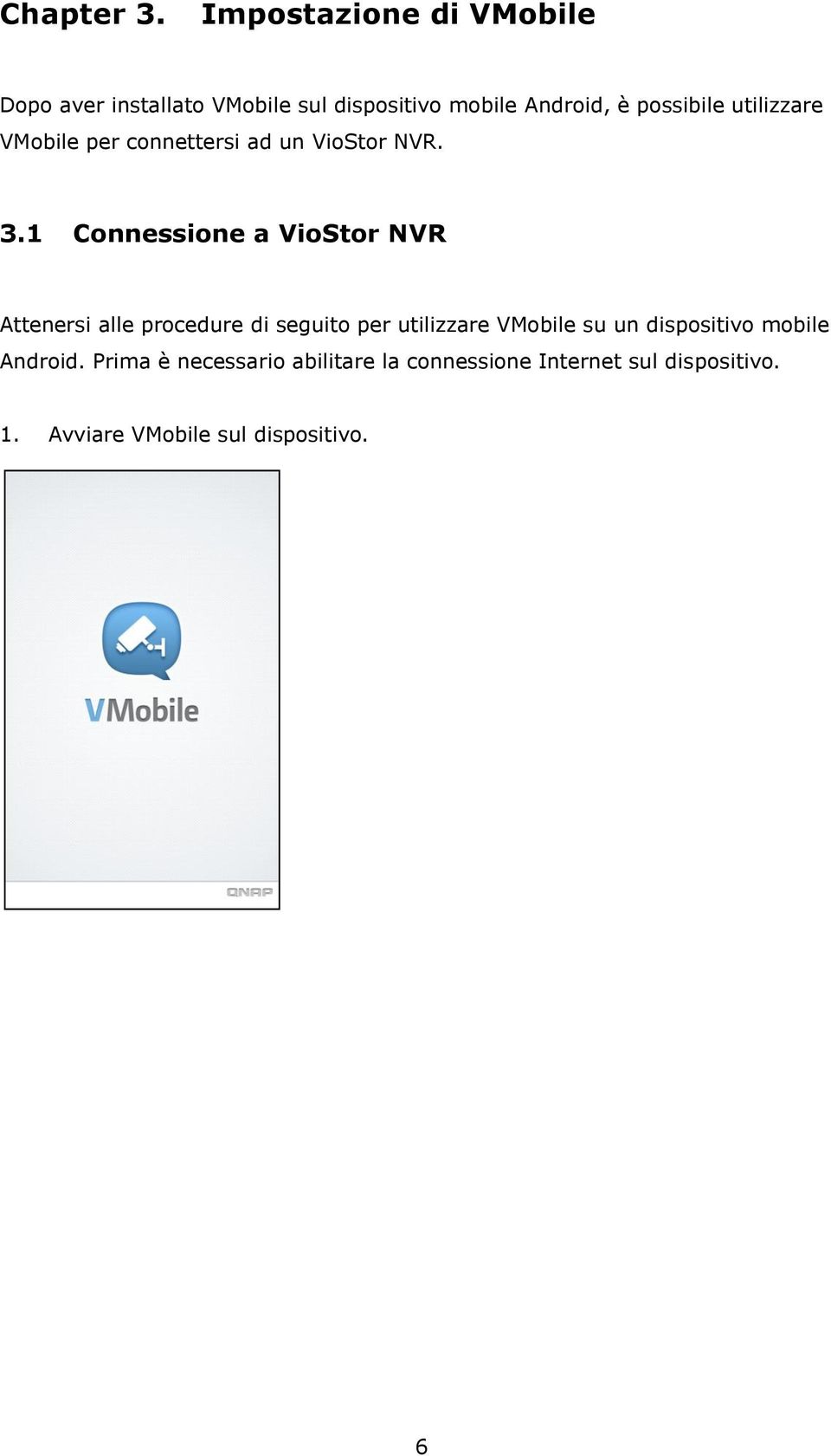 utilizzare VMobile per connettersi ad un VioStor NVR. 3.