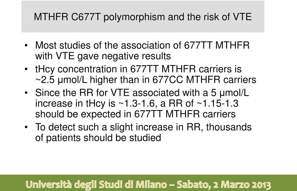 5 µmol/l higher than in 677CC MTHFR carriers Since the RR for VTE associated with a 5 µmol/l increase in