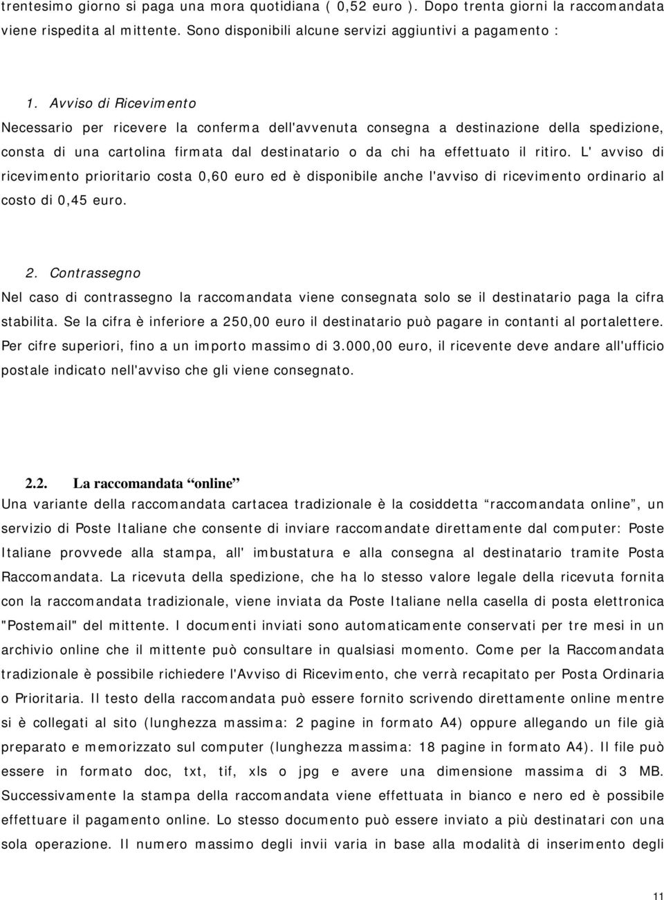 L' avvis di riceviment priritari csta 0,60 eur ed è dispnibile anche l'avvis di riceviment rdinari al cst di 0,45 eur. 2.