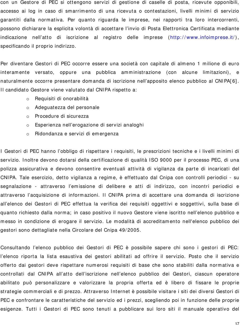 Per quant riguarda le imprese, nei rapprti tra lr intercrrenti, pssn dichiarare la esplicita vlntà di accettare l invi di Psta Elettrnica Certificata mediante indicazine nell att di iscrizine al