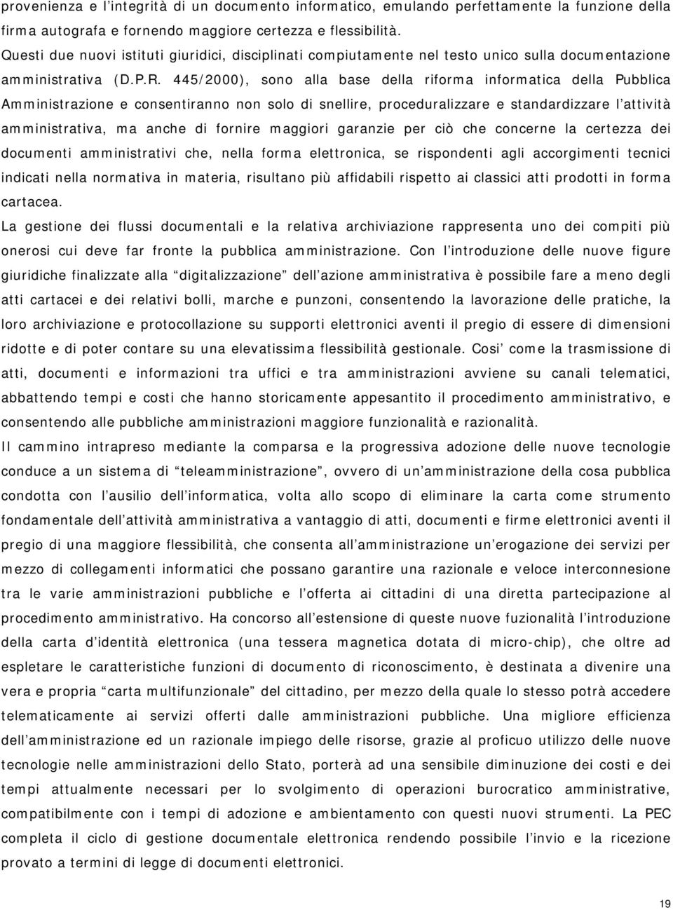 445/2000), sn alla base della rifrma infrmatica della Pubblica Amministrazine e cnsentirann nn sl di snellire, prceduralizzare e standardizzare l attività amministrativa, ma anche di frnire maggiri