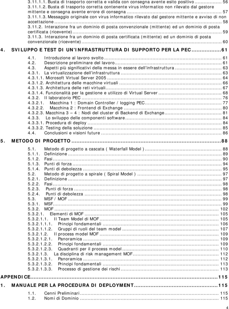 11.1.3. Messaggi riginale cn virus infrmatic rilevat dal gestre mittente e avvis di nn accettazine... 58 3.11.2.