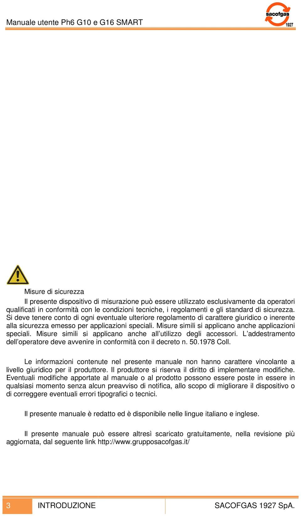 Misure simili si applicano anche applicazioni speciali. Misure simili si applicano anche all utilizzo degli accessori. L addestramento dell operatore deve avvenire in conformità con il decreto n. 50.