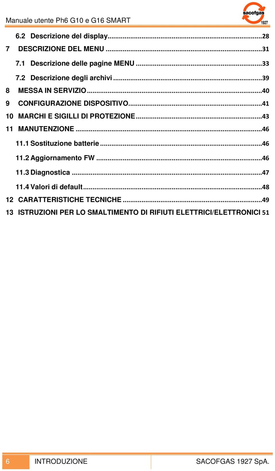 ..41 10 MARCHI E SIGILLI DI PROTEZIONE...43 11 MANUTENZIONE...46 11.1 Sostituzione batterie...46 11.2 Aggiornamento FW.