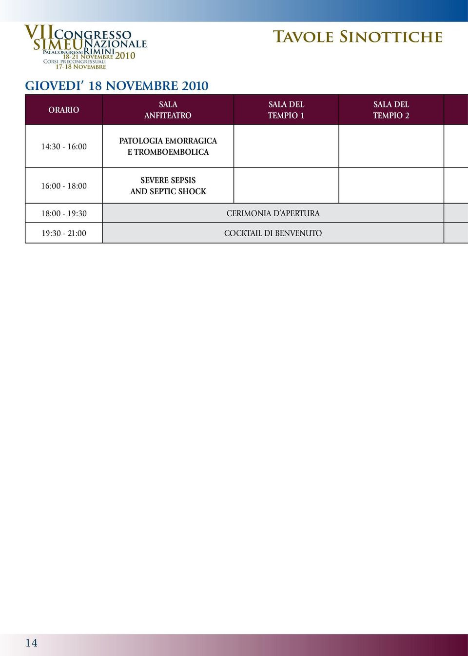 14:30-16:00 PATOLOGIA EMORRAGICA E TROMBOEMBOLICA 16:00-18:00 SEVERE SEPSIS AND