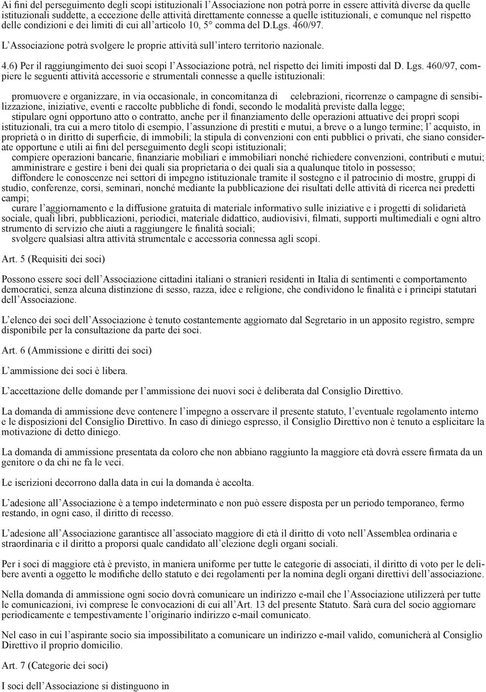 L Associazione potrà svolgere le proprie attività sull intero territorio nazionale. 4.6) Per il raggiungimento dei suoi scopi l Associazione potrà, nel rispetto dei limiti imposti dal D. Lgs.