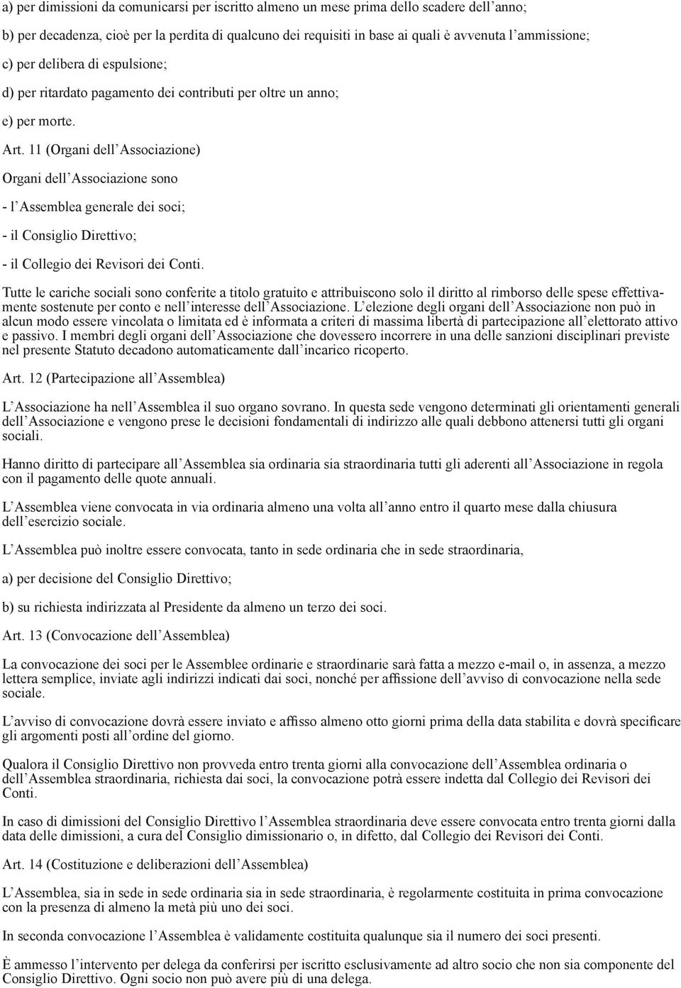 11 (Organi dell Associazione) Organi dell Associazione sono - l Assemblea generale dei soci; - il Consiglio Direttivo; - il Collegio dei Revisori dei Conti.