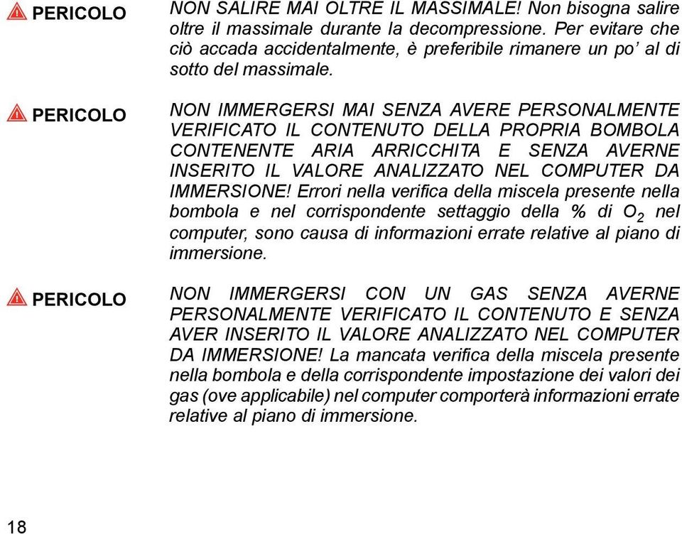 NON IMMERGERSI MAI SENZA AVERE PERSONALMENTE VERIFICATO IL CONTENUTO DELLA PROPRIA BOMBOLA CONTENENTE ARIA ARRICCHITA E SENZA AVERNE INSERITO IL VALORE ANALIZZATO NEL COMPUTER DA IMMERSIONE!