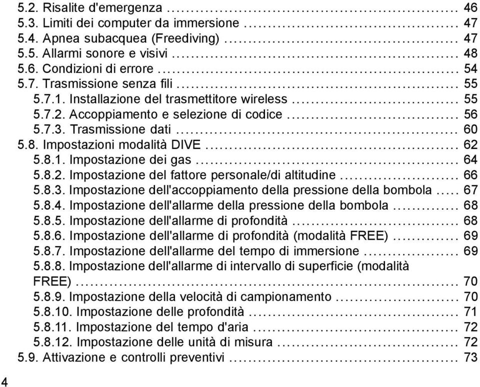 .. 64 5.8.2. Impostazione del fattore personale/di altitudine... 66 5.8.3. Impostazione dell'accoppiamento della pressione della bombola... 67 5.8.4. Impostazione dell'allarme della pressione della bombola.