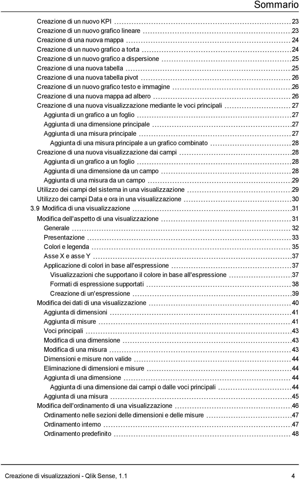 visualizzazione mediante le voci principali 27 Aggiunta di un grafico a un foglio 27 Aggiunta di una dimensione principale 27 Aggiunta di una misura principale 27 Aggiunta di una misura principale a