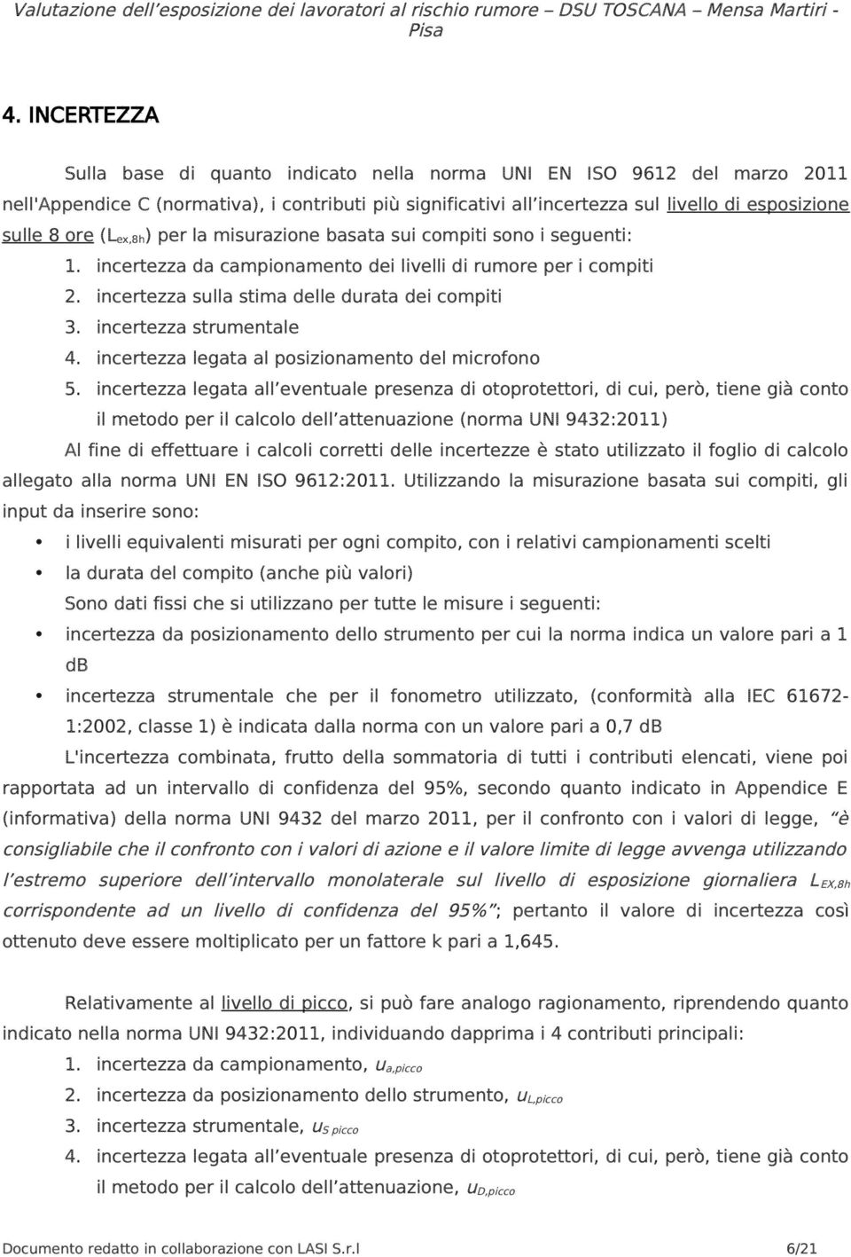 incertezza strumentale 4. incertezza legata al posizionamento del microfono 5.