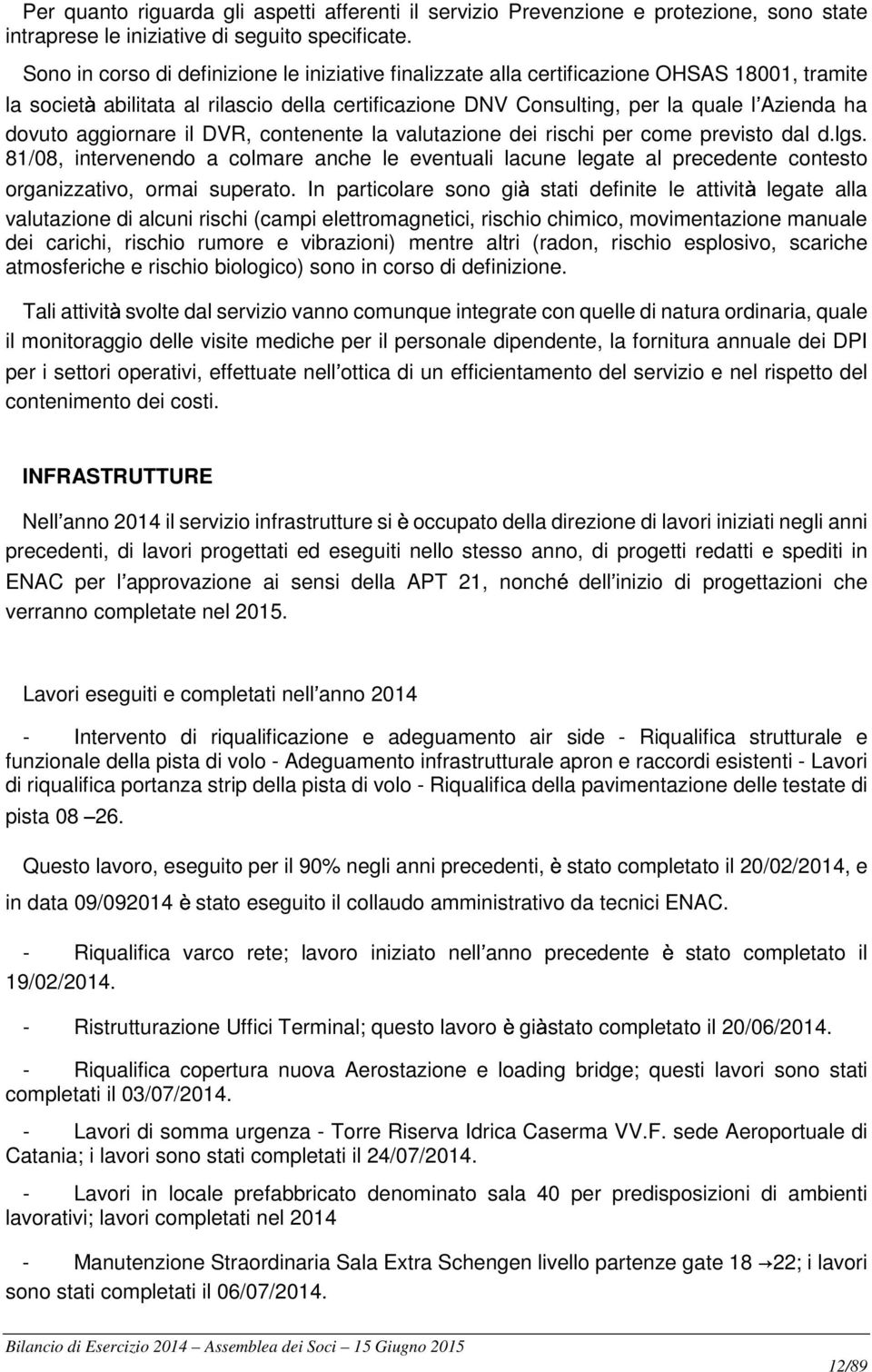 aggiornare il DVR, contenente la valutazione dei rischi per come previsto dal d.lgs.