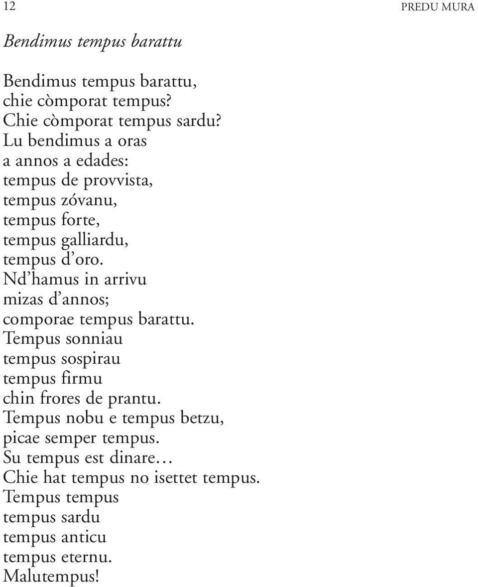 Nd hamus in arrivu mizas d annos; comporae tempus barattu. Tempus sonniau tempus sospirau tempus firmu chin frores de prantu.