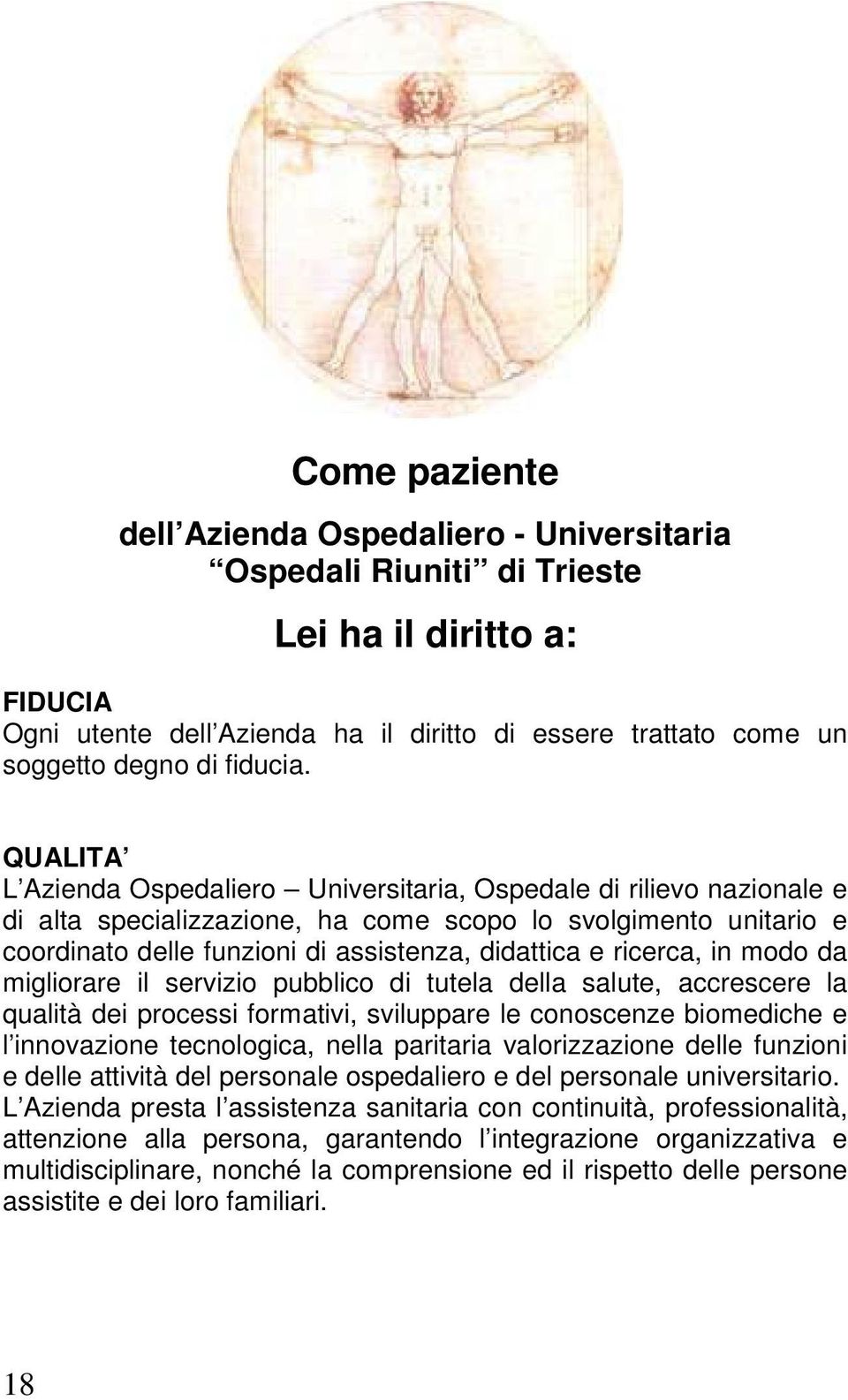 QUALITA L Azienda Ospedaliero Universitaria, Ospedale di rilievo nazionale e di alta specializzazione, ha come scopo lo svolgimento unitario e coordinato delle funzioni di assistenza, didattica e