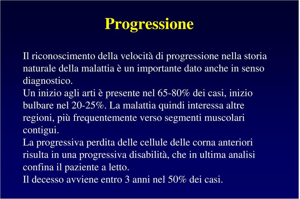 La malattia quindi interessa altre regioni, più frequentemente verso segmenti muscolari contigui.