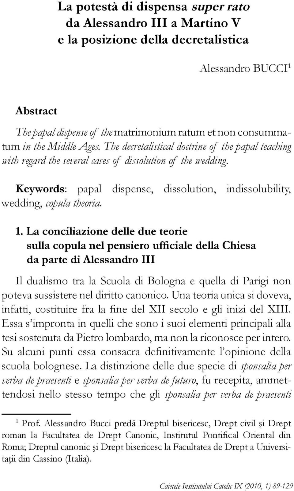 Keywords: papal dispense, dissolution, indissolubility, wedding, copula theoria. 1.