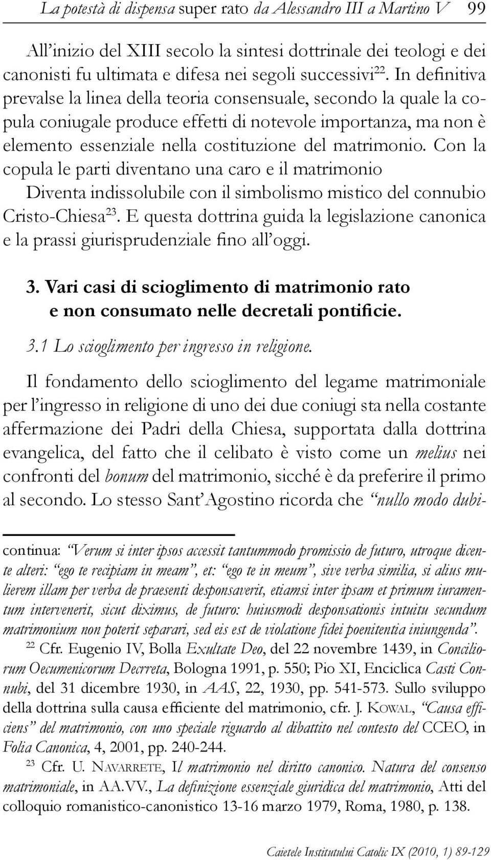 Con la copula le parti diventano una caro e il matrimonio Diventa indissolubile con il simbolismo mistico del connubio Cristo-Chiesa 23.