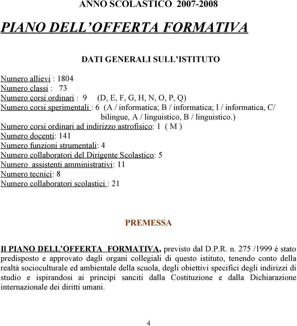 ) Numero corsi ordinari ad indirizzo astrofisico: ( M ) Numero docenti: Numero funzioni strumentali: Numero collaboratori del Dirigente Scolastico: 5 Numero assistenti amministrativi: Numero tecnici: