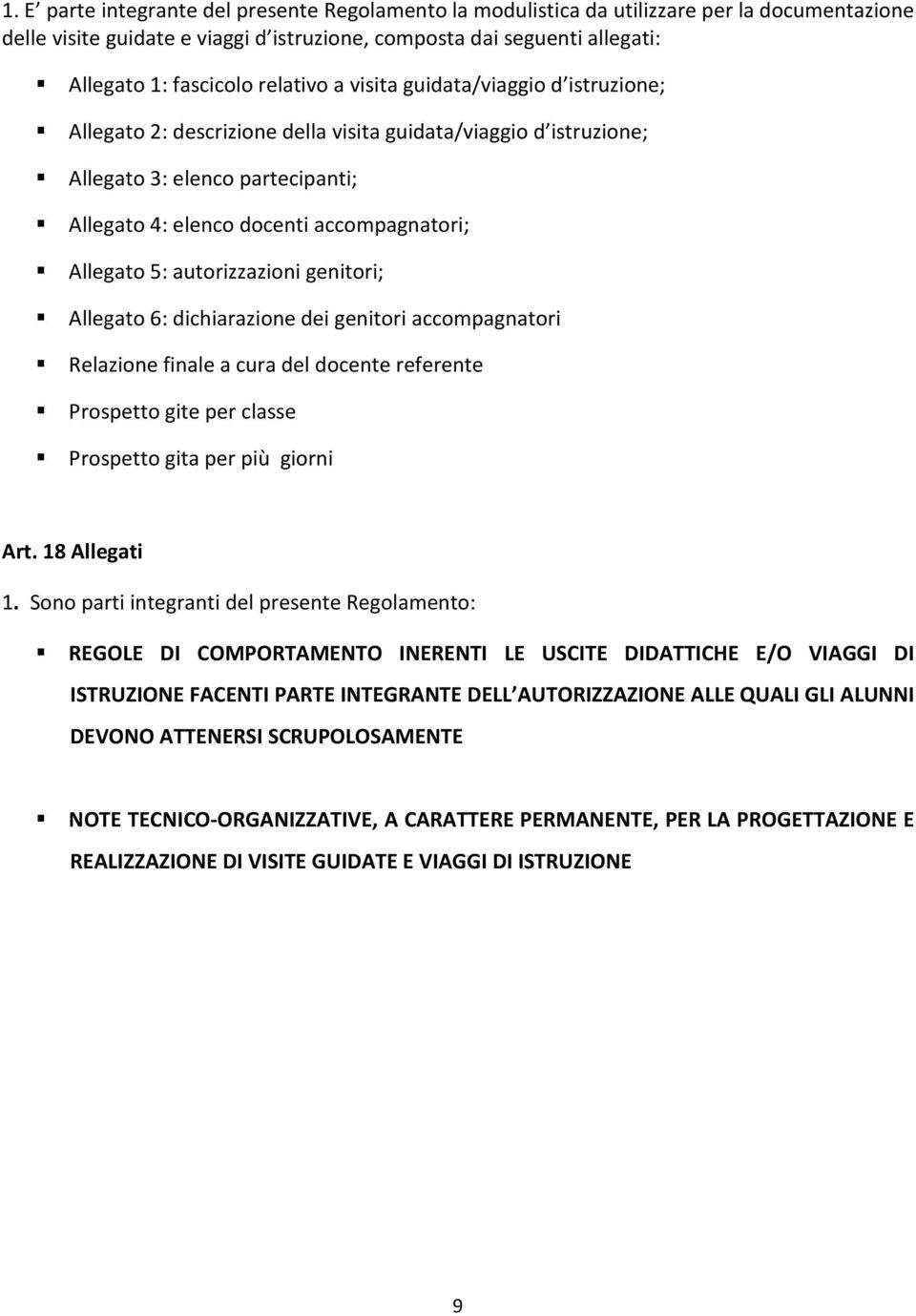 5: autorizzazioni genitori; Allegato 6: dichiarazione dei genitori accompagnatori Relazione finale a cura del docente referente Prospetto gite per classe Prospetto gita per più giorni Art.