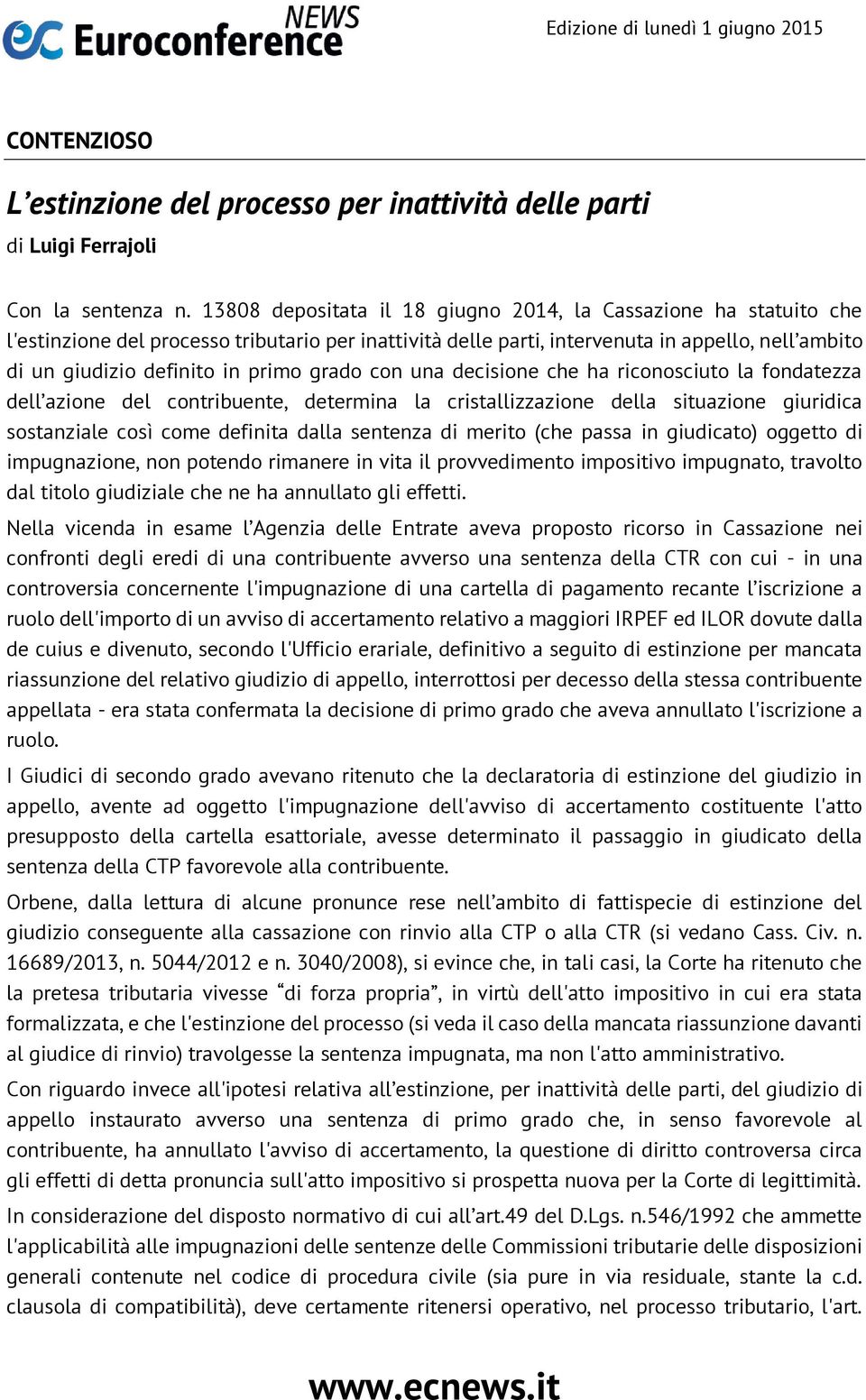 grado con una decisione che ha riconosciuto la fondatezza dell azione del contribuente, determina la cristallizzazione della situazione giuridica sostanziale così come definita dalla sentenza di