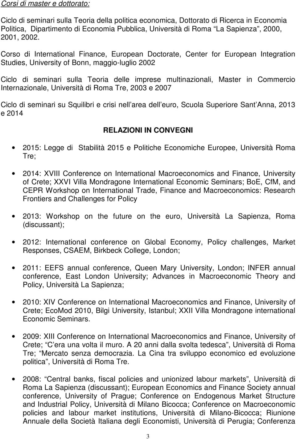 Corso di International Finance, European Doctorate, Center for European Integration Studies, University of Bonn, maggio-luglio 2002 Ciclo di seminari sulla Teoria delle imprese multinazionali, Master