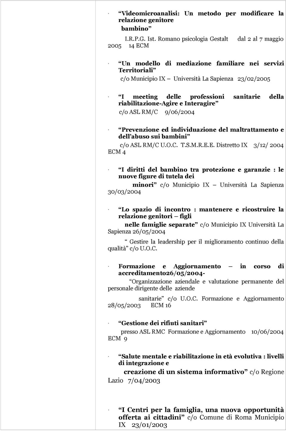 sanitarie della riabilitazione-agire e Interagire c/o ASL RM/C 9/06/2004 Prevenzione ed individuazione del maltrattamento e dell abuso sui bambini c/o ASL RM/C U.O.C. T.S.M.R.E.