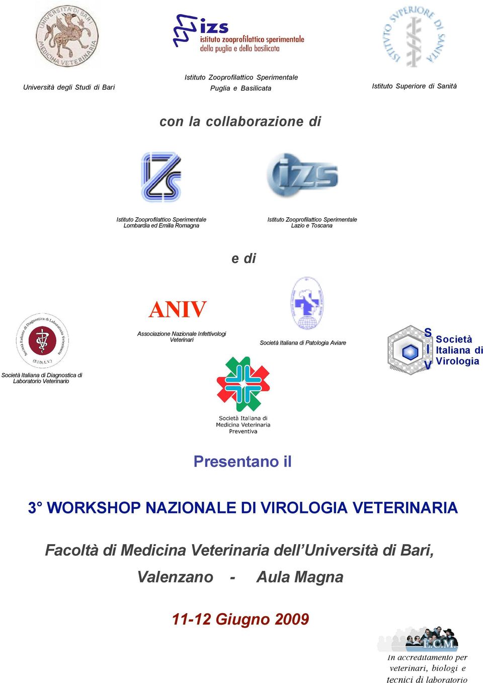 Infettivologi Associazione Italiana Veterinari Infettivologi Veterinari Società Italiana di Patologia Aviare S Società I Italiana di V Virologia Presentano il 3 WORKSHOP NAZIONALE