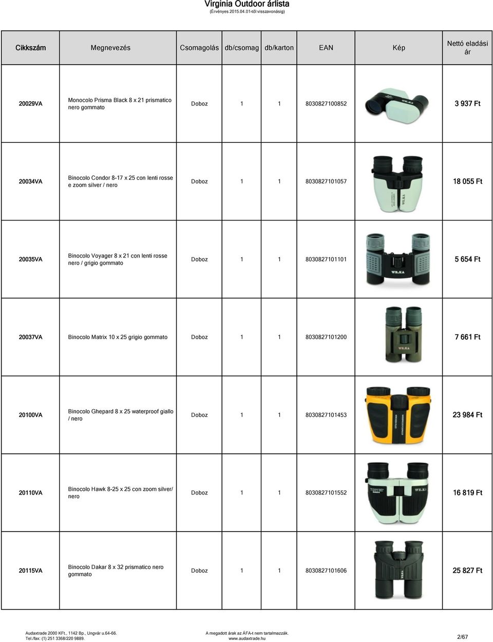 1 1 8030827101200 7 661 Ft 20100VA Binocolo Ghepard 8 x 25 waterproof giallo / nero Doboz 1 1 8030827101453 23 984 Ft 20110VA Binocolo Hawk 8-25 x 25 con zoom silver/ nero Doboz 1