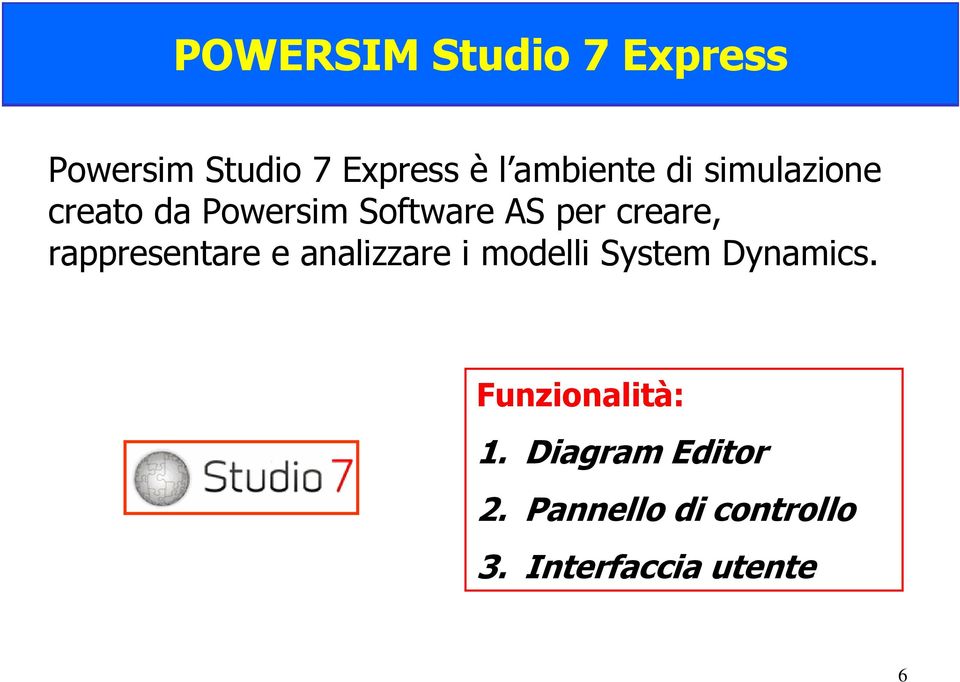 rappresentare e analizzare i modelli System Dynamics.