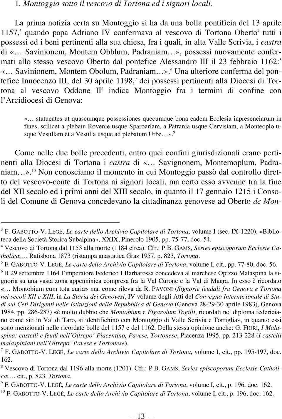 chiesa, fra i quali, in alta Valle Scrivia, i castra di «Savinionem, Montem Obblum, Padraniam», possessi nuovamente confermati allo stesso vescovo Oberto dal pontefice Alessandro III il 23 febbraio